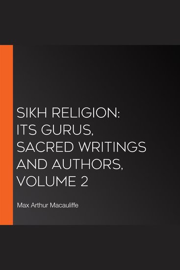 Sikh Religion: Its Gurus Sacred Writings and Authors Volume 2 - cover