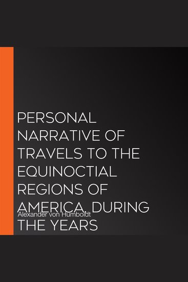 Personal Narrative of Travels to the Equinoctial Regions of America During the Years 1799-1804 Vol1 - cover