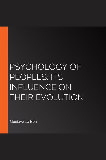 Psychology of Peoples: Its Influence on Their Evolution - cover