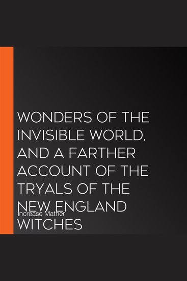 Wonders of the Invisible World and A Farther Account of the Tryals of the New England Witches - cover