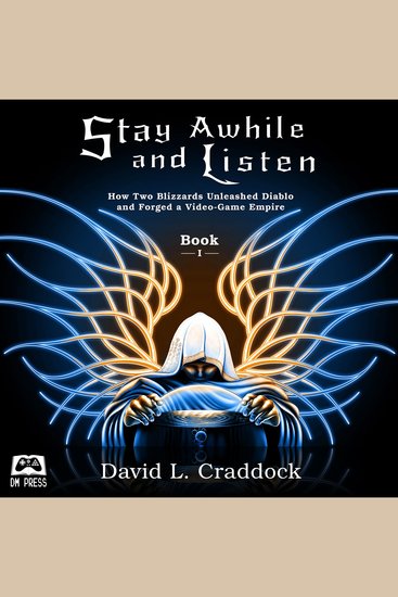 Stay Awhile and Listen - How Two Blizzards Unleashed Diablo and Forged a Video-Game Empire - Book I - cover