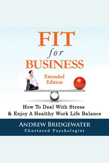 Fit For Business - How To Deal With Stress & Create A Healthy Work Life Balance - cover