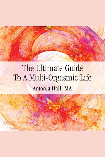 The Ultimate Guide to a Multi-Orgasmic Life - cover