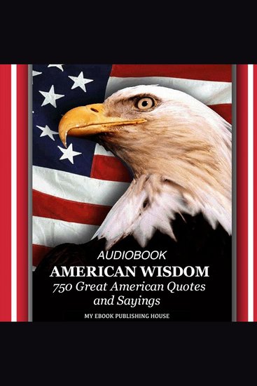 American Wisdom - 750 Great American Quotes and Sayings - cover