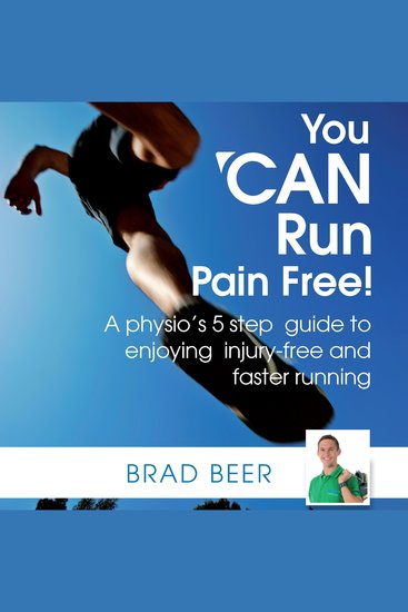 You CAN Run Pain Free! - A Physio’s 5 Step Guide to Enjoying Injury-free and Faster Running - cover