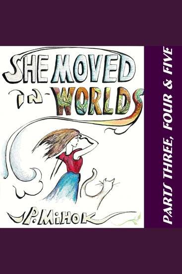 She Moved In Worlds - Parts Three Four and Five - cover