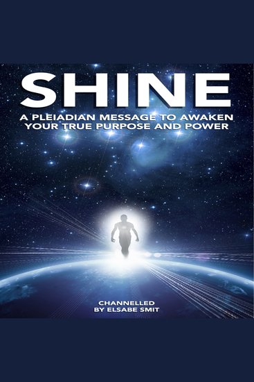 Shine: A Pleiadian Message to Awaken Your True Purpose and Power - cover
