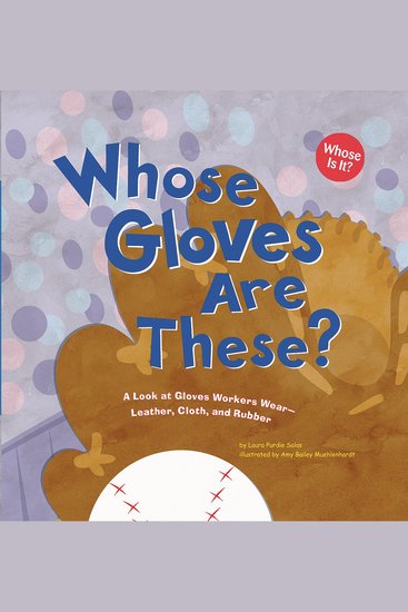 Whose Gloves Are These? - A Look at Gloves Workers Wear - Leather Cloth and Rubber - cover
