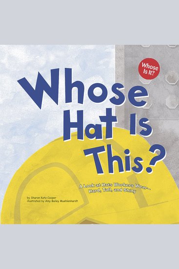 Whose Hat Is This? - A Look at Hats Workers Wear - Hard Tall and Shiny - cover