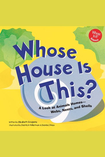 Whose House Is This? - A Look at Animal Homes - Webs Nests and Shells - cover