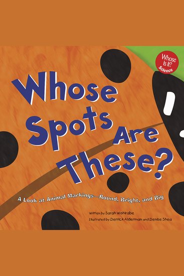 Whose Spots Are These? - A Look at Animal Markings - Round Bright and Big - cover