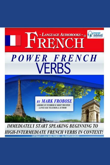 Power French Verbs - Immediately Start Speaking Beginning to High-Intermediate French Verbs in Context! - cover