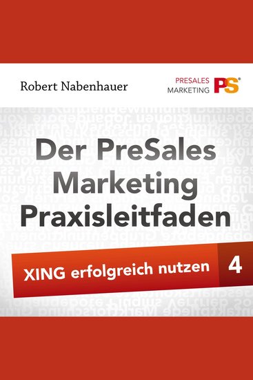 Der PreSales Marketing Praxisleitfaden - Xing erfolgreich nutzen - Teil 4 - cover