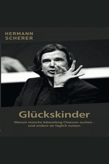 Glückskinder - Warum manche lebenslang Chancen suchen und andere sie täglich nutzen - cover