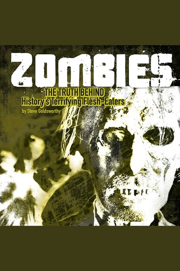 Zombies - The Truth Behind History's Terrifying Flesh-Eaters - cover