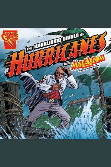 The Whirlwind World of Hurricanes with Max Axiom Super Scientist - cover