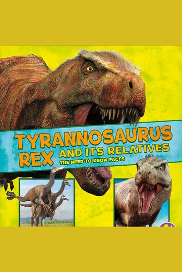 Tyrannosaurus Rex and Its Relatives - The Need-to-Know Facts - cover