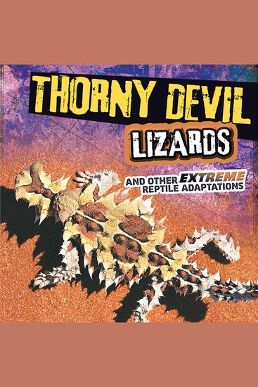 Thorny Devil Lizards and Other Extreme Reptile Adaptations - cover