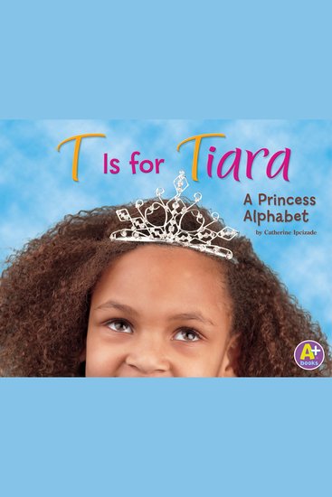 T Is for Tiara - A Princess Alphabet - cover