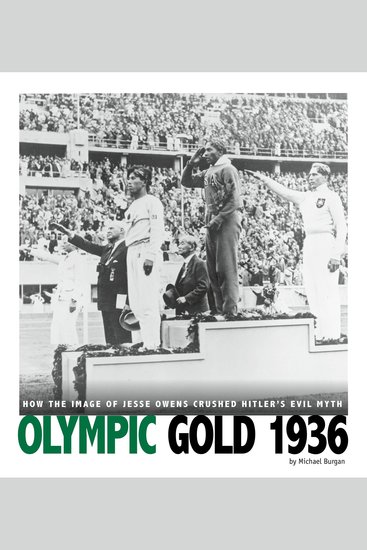 Olympic Gold 1936 - How the Image of Jesse Owens Crushed Hitler's Evil Myth - cover
