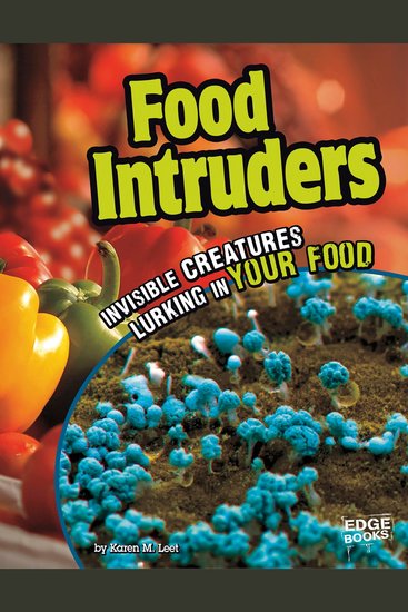 Food Intruders - Invisible Creatures Lurking in Your Food - cover