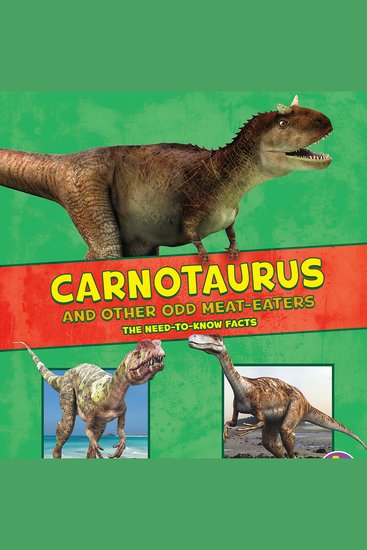 Carnotaurus and Other Odd Meat-Eaters - The Need-to-Know Facts - cover