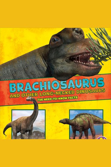 Brachiosaurus and Other Big Long-Necked Dinosaurs - The Need-to-Know Facts - cover