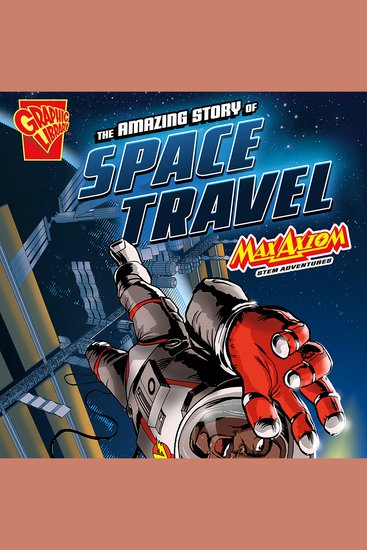 The Amazing Story of Space Travel - Max Axiom STEM Adventures - cover