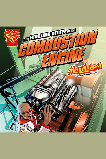 The Amazing Story of the Combustion Engine - Max Axiom STEM Adventures - cover