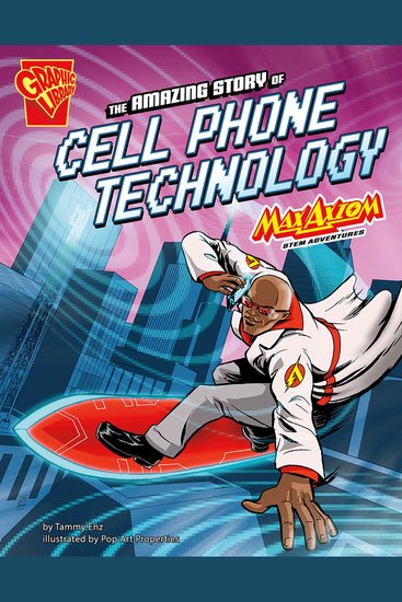 The Amazing Story of Cell Phone Technology - Max Axiom STEM Adventures - cover