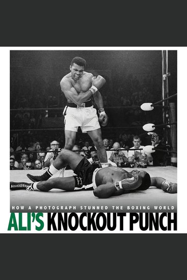 Ali's Knockout Punch - How a Photograph Stunned the Boxing World - cover