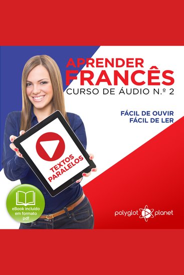 Aprender Francês - Textos Paralelos - Fácil de ouvir - Fácil de ler CURSO DE ÁUDIO DE FRANCÊS No 2 - Aprender Francês - Aprenda com Áudio - cover