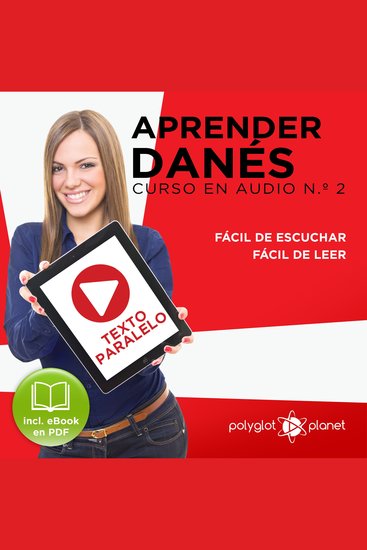 Aprender Danés - Texto Paralelo - Fácil de Leer - Fácil de Escuchar: Curso en Audio No 2 [Learn Danish - Parallel Text - Easy Reader - Easy Audio: Audio Course No 2]: Lectura Fácil en Danés - cover