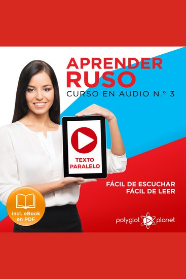 Aprender Ruso - Texto Paralelo - Fácil de Leer - Fácil de Escuchar: Curso en Audio No 3 [Learn Russian - Parallel Text - Easy Reader - Easy Audio: Audio Course No 3]: Lectura Fácil en Ruso - cover