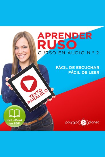 Aprender Ruso - Texto Paralelo - Fácil de Leer - Fácil de Escuchar: Curso en Audio No 2 [Learn Russian - Parallel Text - Easy Reader - Easy Audio: Audio Course No 2]: Lectura Fácil en Ruso - cover