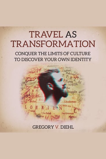 Travel As Transformation - Conquer the Limits of Culture to Discover Your Own Identity - cover