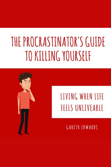 The Procrastinator's Guide To Killing Yourself - Living when life feels unliveable - cover