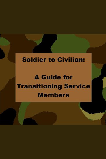 Soldier to Civilian: A Guide for Transitioning Service Members - cover