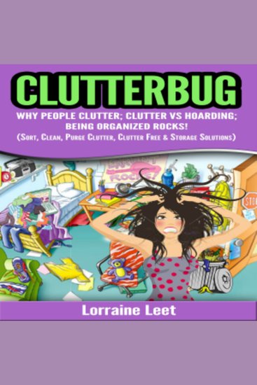 Clutterbug - Why People Clutter; Clutter vs Hoarding; Being Organized Rocks! (Sort Clean Purge Clutter Clutter Free & Storage Solutions) - cover