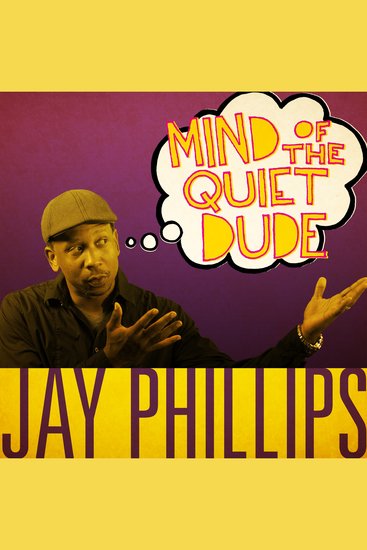 Jay Phillips: Mind of the Quiet Dude - cover