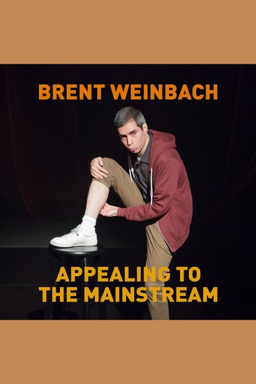 Brent Weinbach: Appealing to the Mainstream - cover
