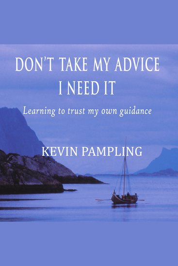 Don't Take My Advice - I Need It - Learning to trust my own guidance - cover