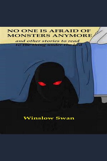No One Is Afraid Of Monsters Anymore and Other Stories To Read To The Thing Under The Bed - cover
