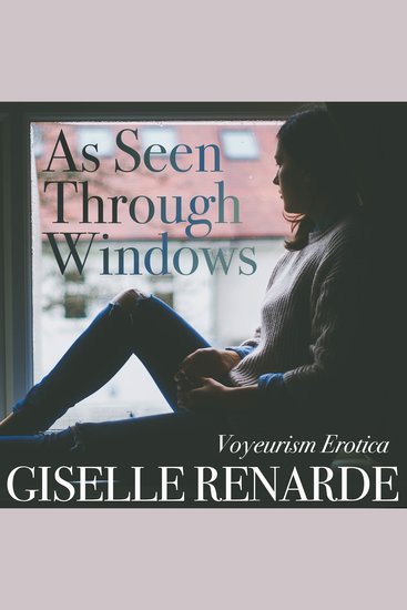 As Seen Through Windows - Voyeurism Erotica - cover