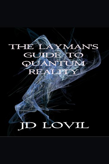 The Layman's Guide To Quantum Reality - cover