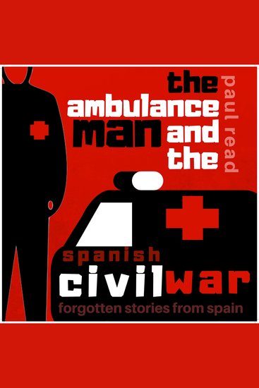 The Ambulance Man and the Spanish Civil War - Forgotten Stories from Spain - cover
