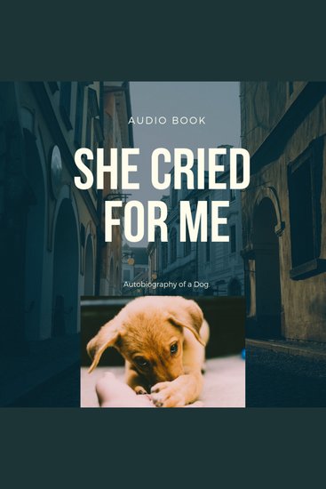 She Cried for Me - Autobiography of a Dog - cover