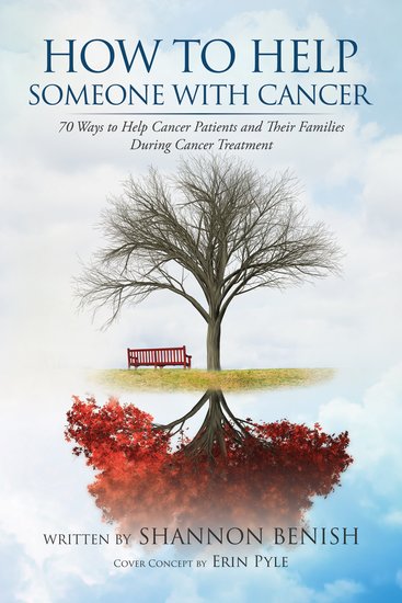 How To Help Someone With Cancer - 70 Ways to Help Cancer Patients and Their Families During Cancer Treatment - cover
