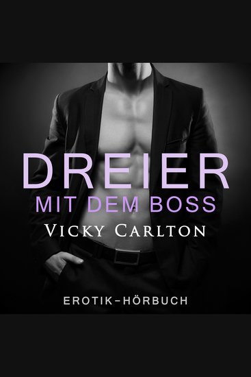 Dreier mit dem Boss Zwei Frauen und ein Mann - Erotik-Hörbuch - cover