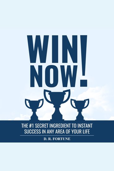 Win Now! - The #1 Secret Ingredient to Instant Success in Any Area of Your Life - cover